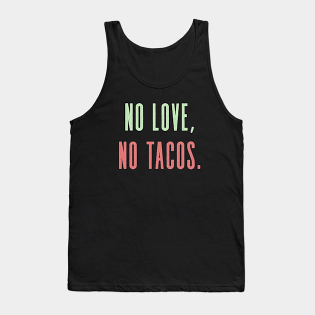 No Love No Tacos Tank Top by deadright